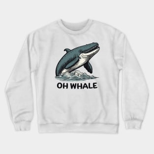 Oh Whale || Funny Quote || Vector Art Crewneck Sweatshirt